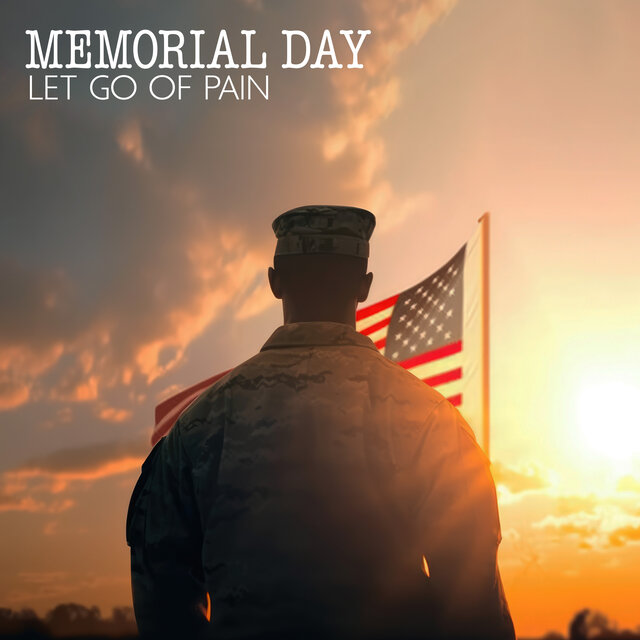 Memorial Day (Let Go of Pain and Anxiety, Honor Military Members, Moment of Silence)