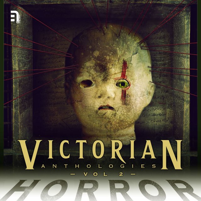 Victorian Anthologies: Horror, Vol. 2: A Collection of Classic Tales to Chill the Blood and Thrill the Senses (Unabbreviated)
