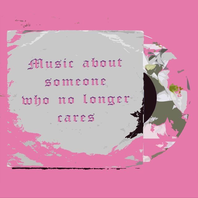 Music About Someone Who No Longer Cares