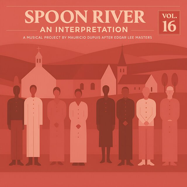 Spoon River. An Interpretation (A Musical Project by Mauricio Dupuis after Edgar Lee Masters), Vol. 16