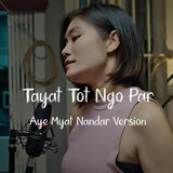 Tayat Tot Ngo Par (Aye Myat Nandar Version)