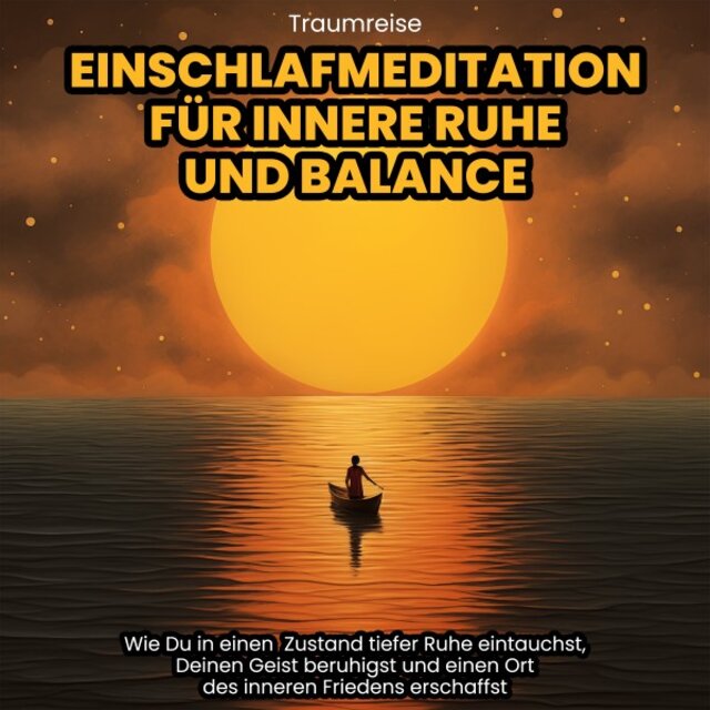 Traumreise: Einschlafmeditation für innere Ruhe und Balance (Wie Du in einen Zustand tiefer Ruhe eintauchst, Deinen Geist beruhigst und einen Ort des inneren Friedens erschaffst)