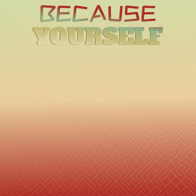 Because Yourself