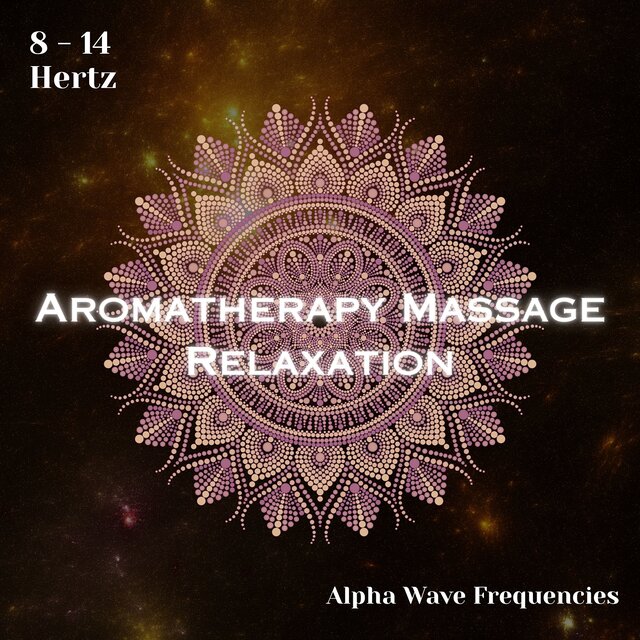 Alpha Waves 8 - 14 Hertz: Aromatherapy Massage Relaxation (Binaural Beats)