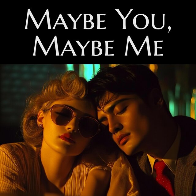 Maybe You, Maybe Me