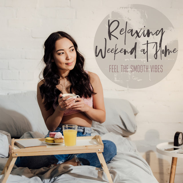 Relaxing Weekend at Home - Feel the Smooth Vibes: Soothing Jazz, Smooth Morning