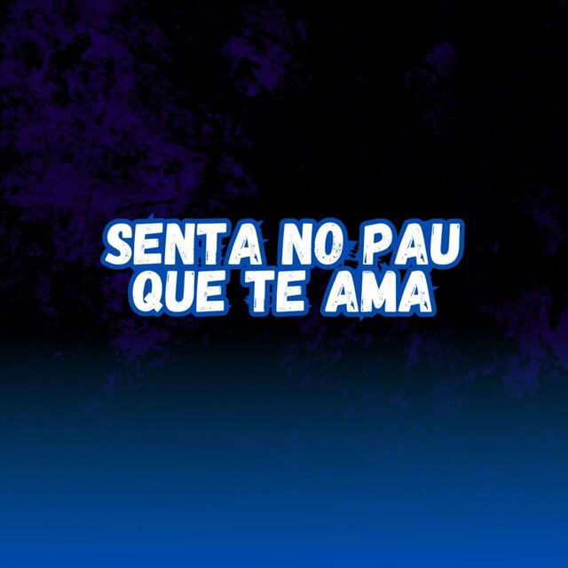 SENTA NO PAU QUE TE AMA