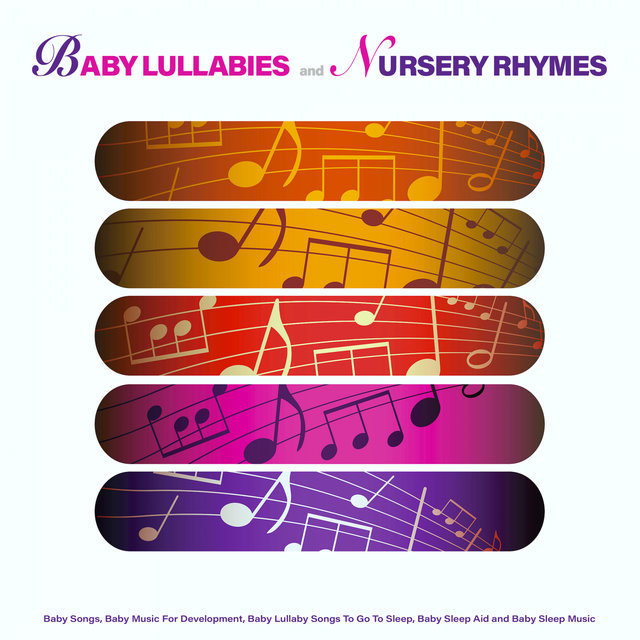 Baby Lullabies and Nursery Rhymes: Baby Songs, Baby Music For Development, Baby Lullaby Songs To Go To Sleep, Baby Sleep Aid and Baby Sleep Music