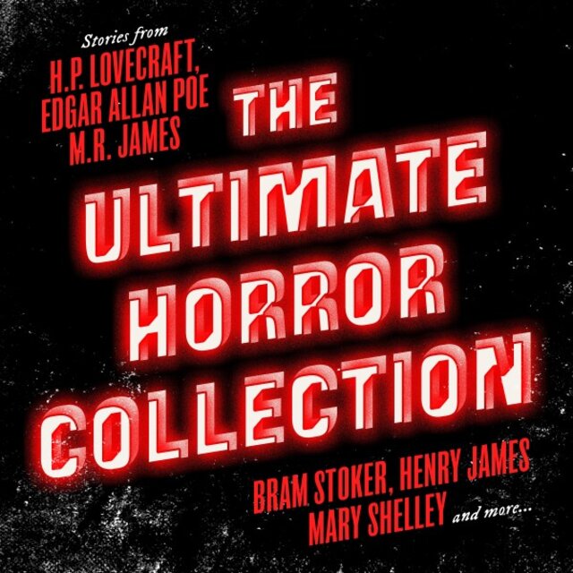 The Ultimate Horror Collection (Frankenstein; Dracula; Jekyll and Hyde; Carmilla; the Fall of the House of Usher; the Call of Cthulhu; the Turn of the Screw; the Mezzotint; and More)