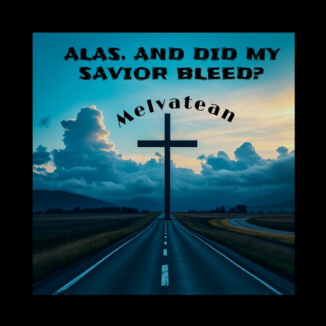 Alas, And Did My Savior Bleed?