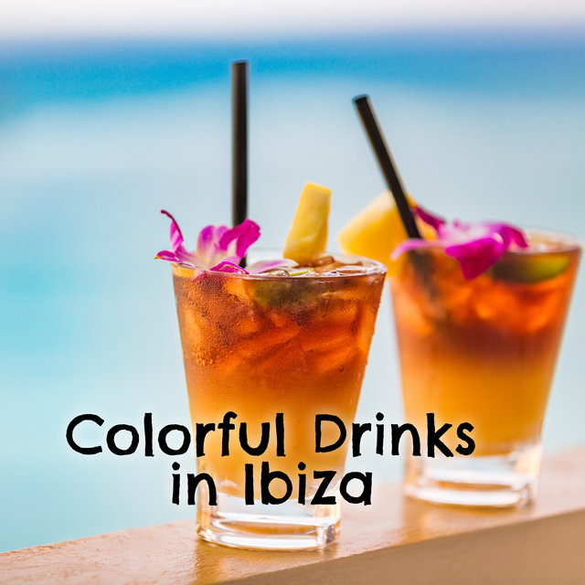 Colorful Drinks in Ibiza - Compilation of the Best Dance Songs for Summer 2020, Ambient Chillout Set, Tropical Party, Sexy Beat, Leave the Future Behind, Deep Vibes