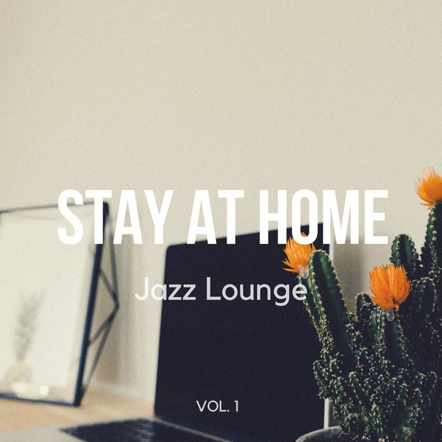 Stay at Home Jazz Lounge (Finest Lounge, Smooth Jazz & Chill Background Music for Work, Study, Reading)