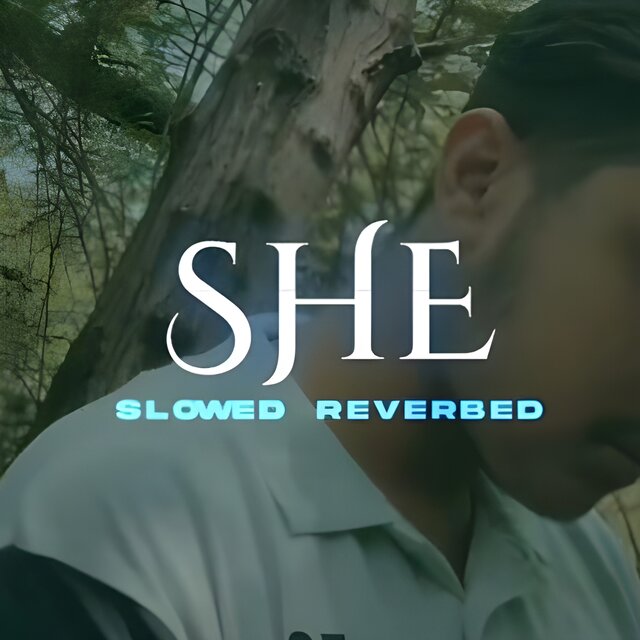 SHE (Slowed+Reverbed)