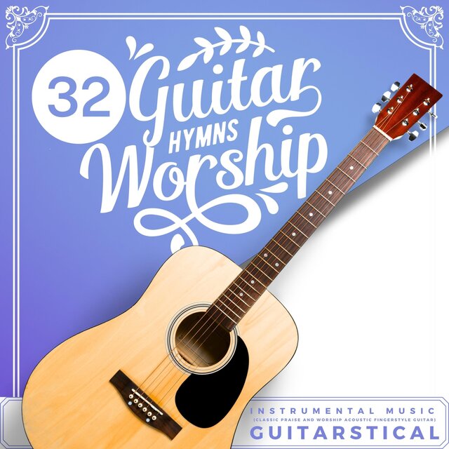 32 Guitar Hymns Worship Instrumental Music (Classic Praise and Worship Acoustic Fingerstyle Guitar)