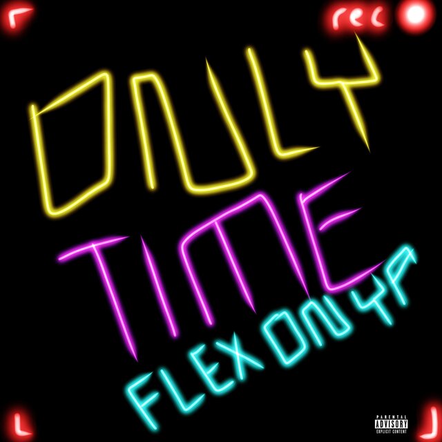 ONLY TIME (flex on ya)