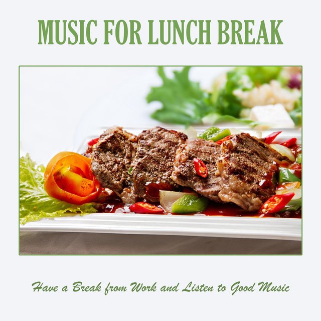 Music for Lunch Break: Have a Break from Work and Listen to Good Music