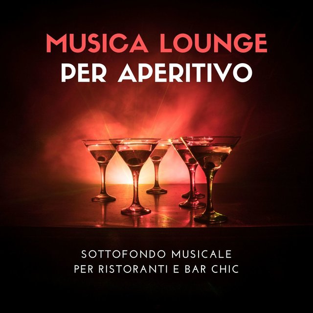 Musica lounge per aperitivo: Sottofondo musicale per ristoranti e bar chic