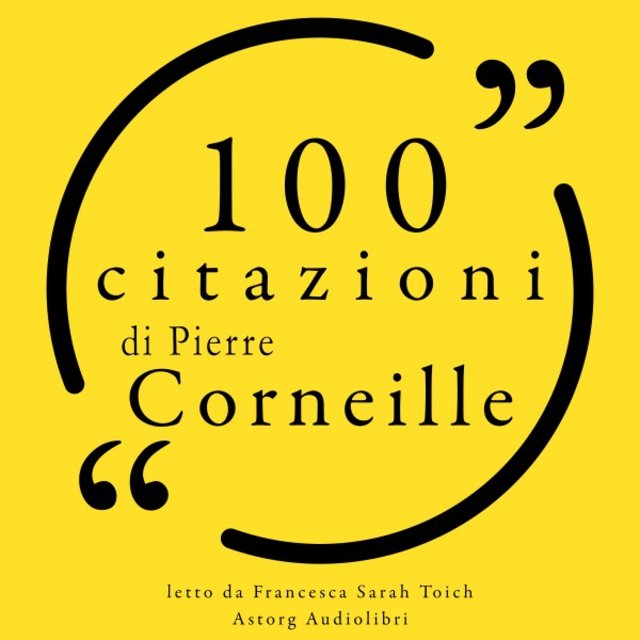 100 citazioni di Pierre Corneille (Le 100 citazioni di...)