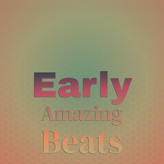Early Amazing Beats