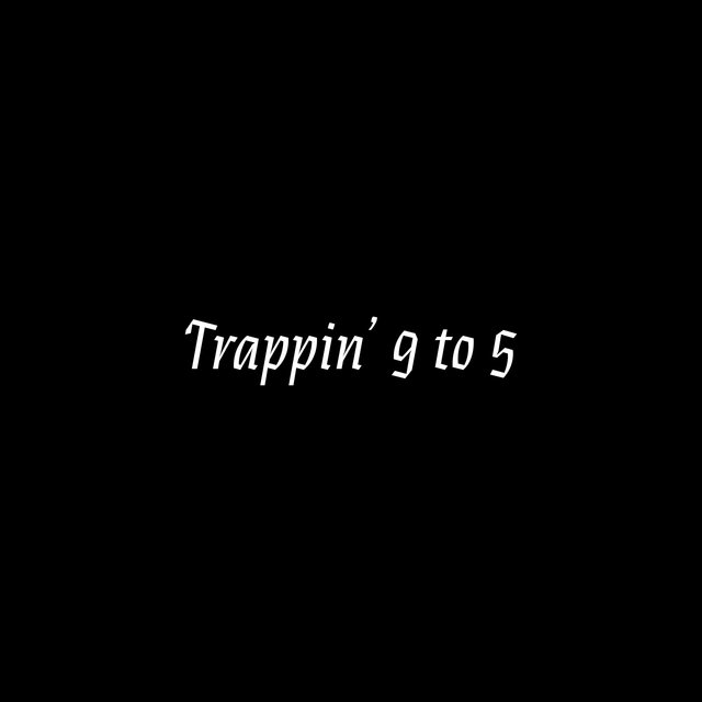 Trappin' 9 to 5
