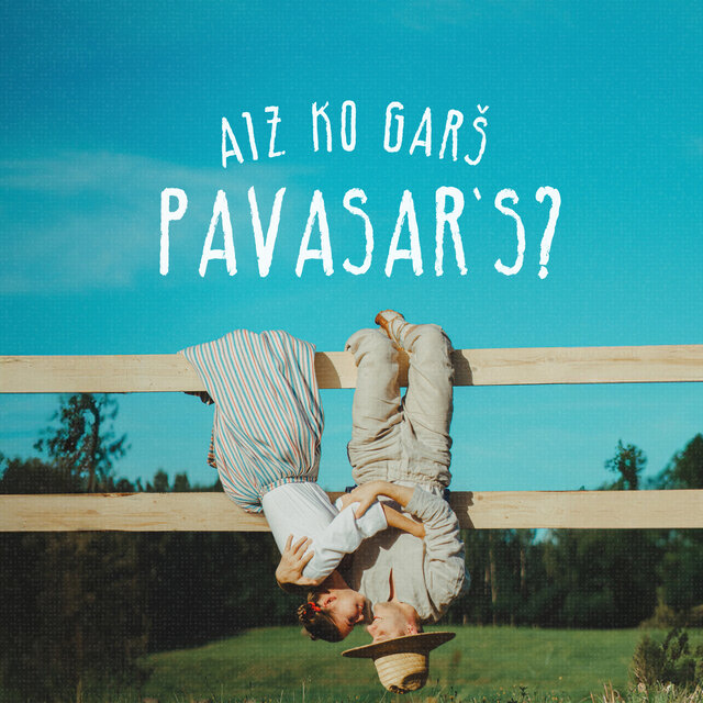 Aiz ko garš pavasar's?