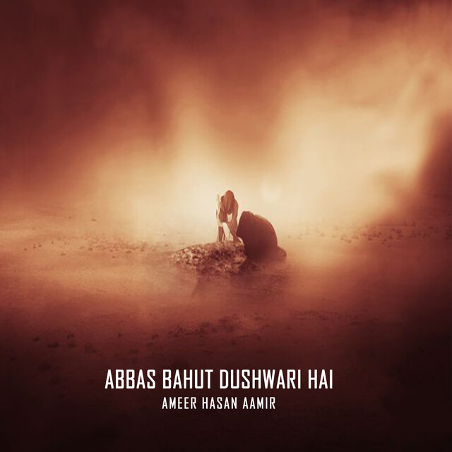 Abbas Bahut Dushwari Hai