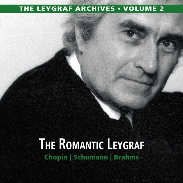 The Leygraf Archives, Vol. 2: The Romantic Leygraf – Chopin, Schumann & Brahms