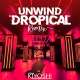 Unwind (Dropical Remix)