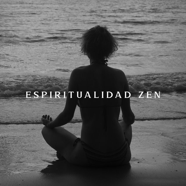 Espiritualidad Zen (Música para la Meditación Zen, Encuentra la Paz Interior y la Armonía)