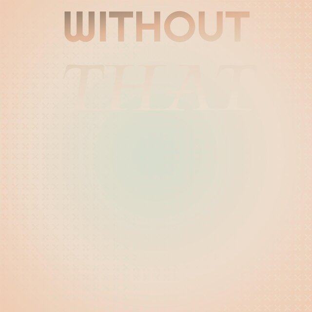 Without That