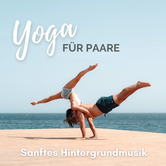 Yoga für Paare - Sanftes Hintergrundmusik für ein schönes Erlebnis, Yoga für Freunde und Verliebte