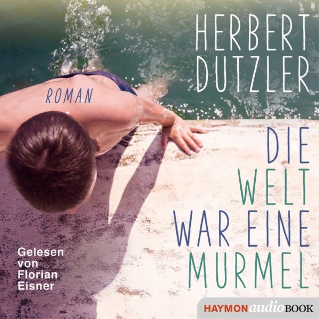 Die Welt war eine Murmel (Roman)