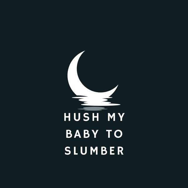 Hush My Baby to Slumber
