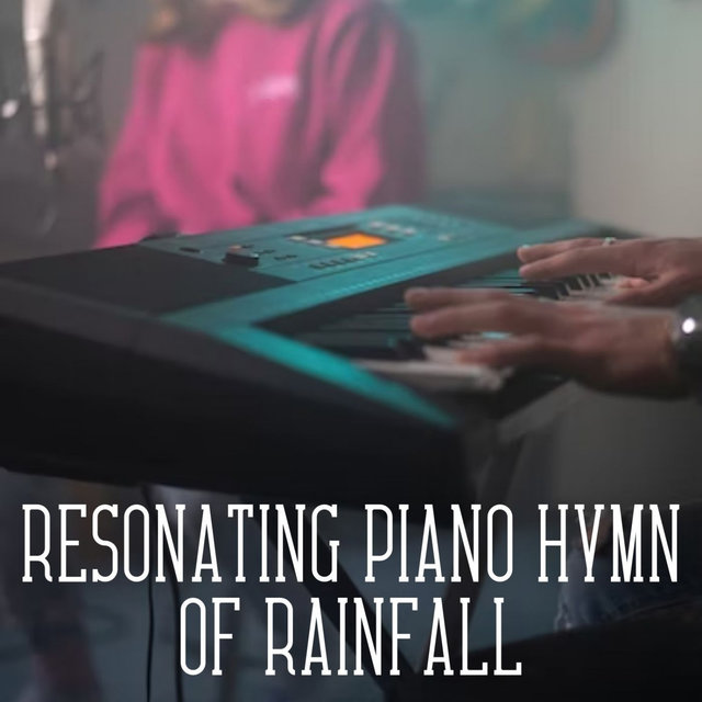 Resonating Piano Hymn of Rainfall