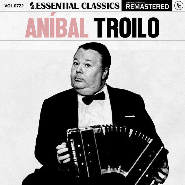 Essential Classics, Vol. 722: Aníbal Troilo
