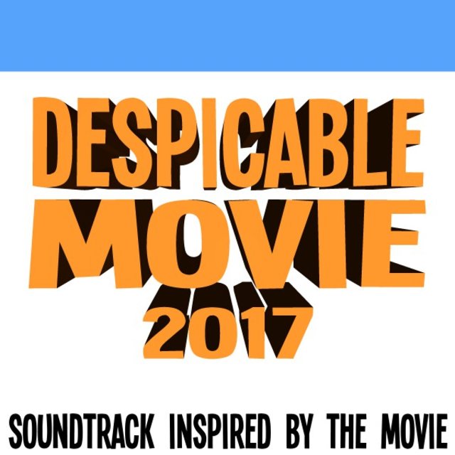 Despicable Movie 2017 (Soundtrack Inspired by the Movie)