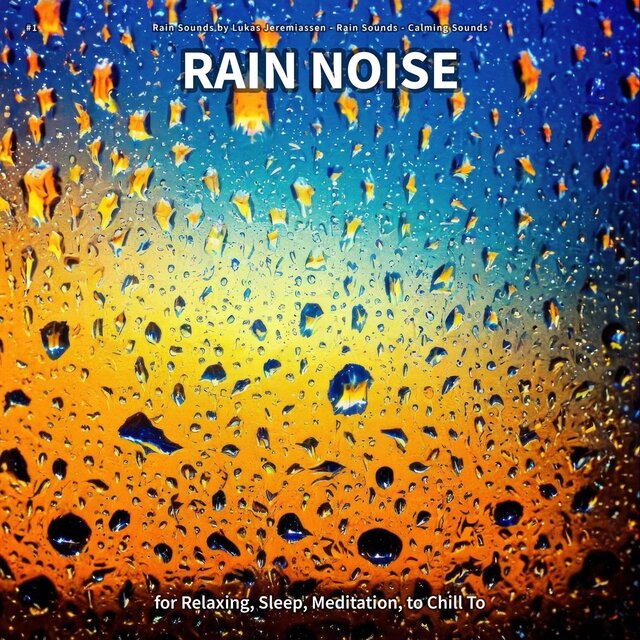 #1 Rain Noise for Relaxing, Sleep, Meditation, to Chill To