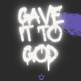Gave It To God (feat. Darnell Nate & Xay Hill)