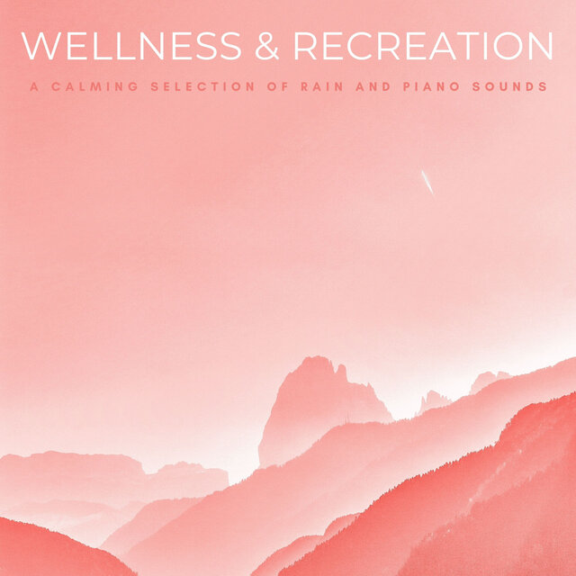 Wellness & Recreation: A Calming Selection Of Rain And Piano Sounds