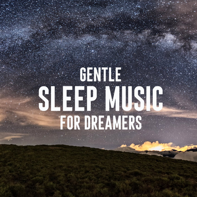 Gentle Sleep Music For Dreamers