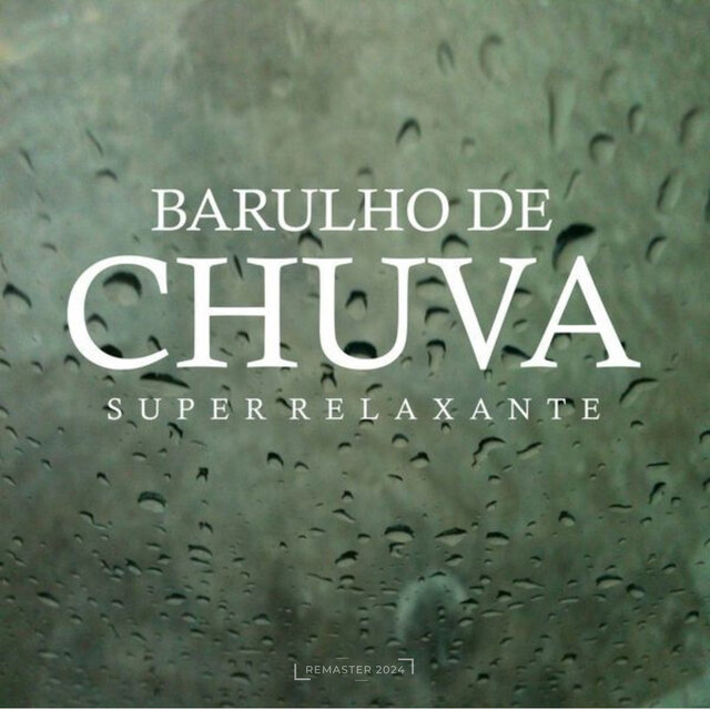 Barulho de Chuva Super Relaxante (2024 Remaster)