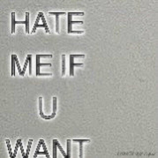HATE ME IF U WANT.