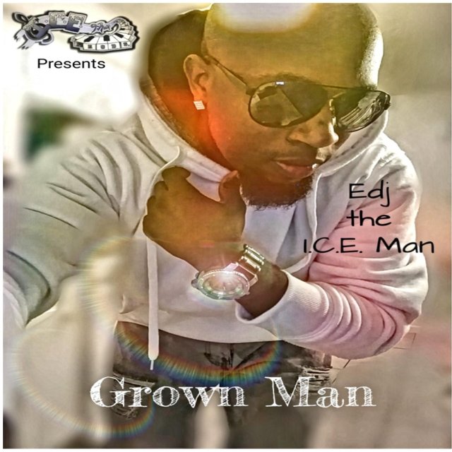 I.C.E. Man Prods Presents: Grown Man