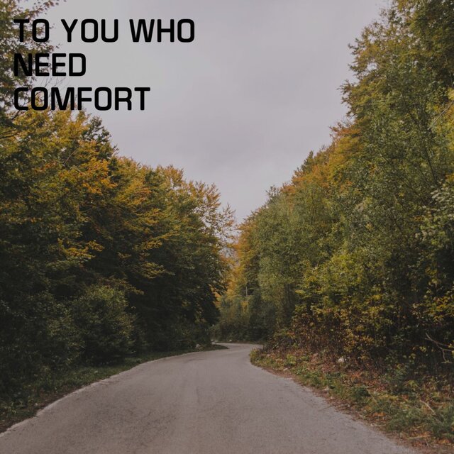 To You Who Need Comfort
