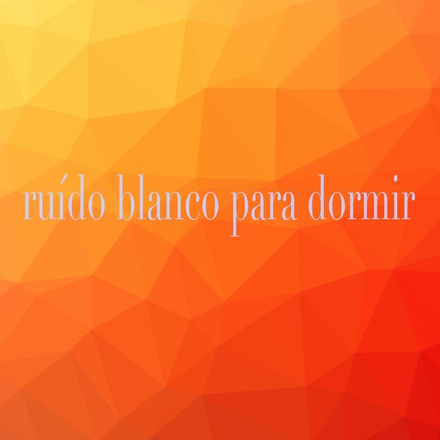 Ruído Blanco Para Dormir