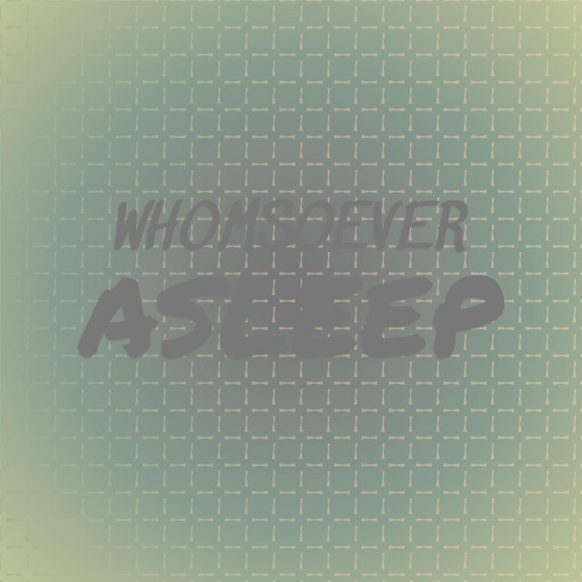 Whomsoever Asleep