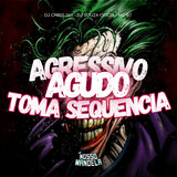 Agressivo Agudo - Toma sequencia