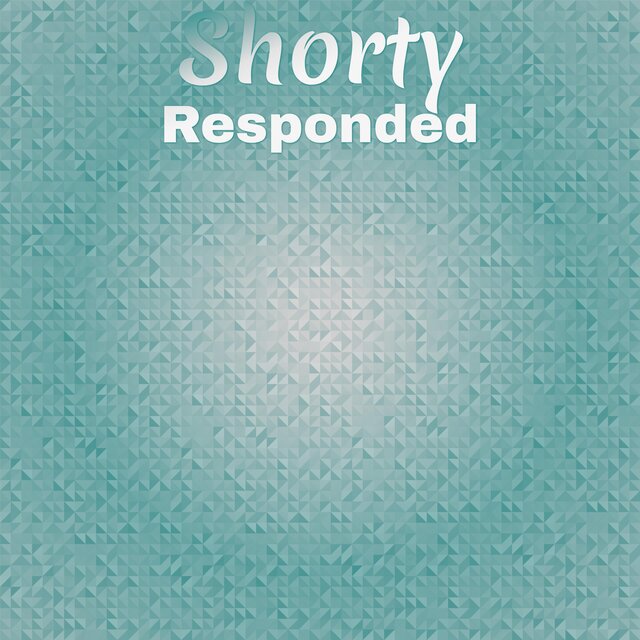 Shorty Responded