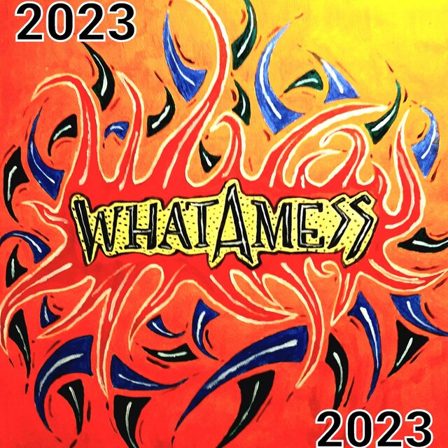 Whatamess 2023