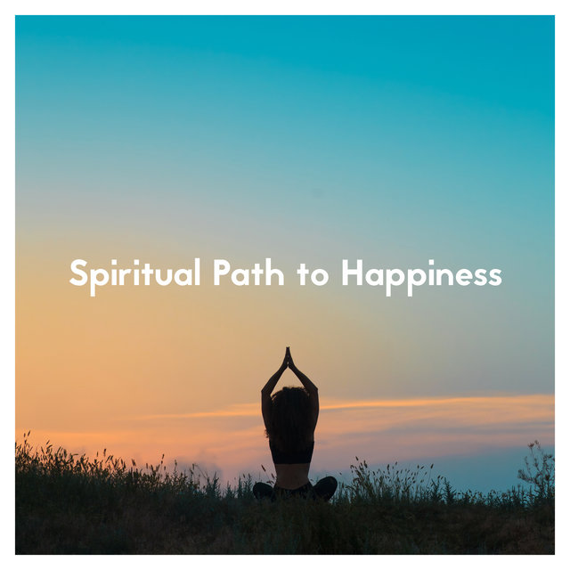 Spiritual Path to Happiness – Meditation Music Background, Self-Care, Mindfulness, Yoga, Buddhist Melodies